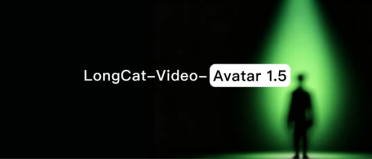 拒绝彩排，真刀真枪上舞台！美团LongCat-Video-Avatar1.5开源：全面击败主流闭源模型