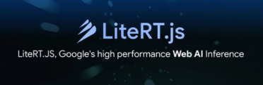 谷歌发布LiteRT.js：浏览器跑AI推理最高快 3 倍，WebAssembly硬核加速